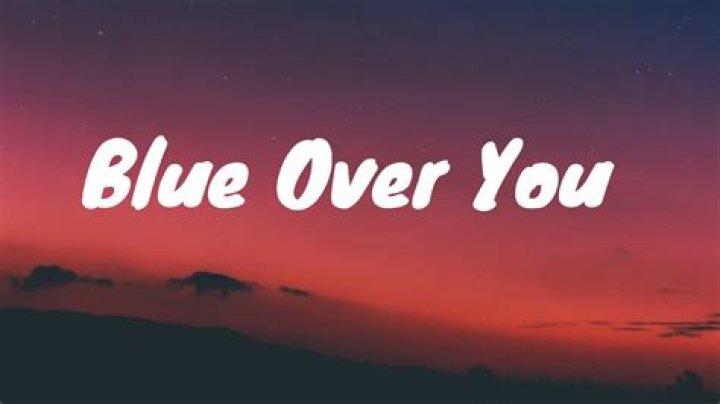 Blue over you lyrics