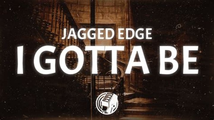 I gotta be jagged edge lyrics